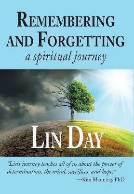 Remembering and Forgetting: a spiritual journey by Lin Day