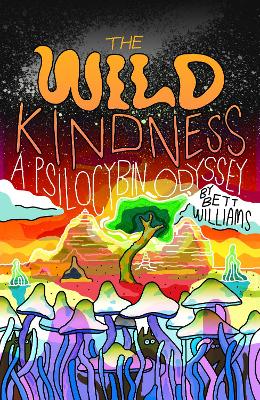 The Wild Kindness: A Psilocybin Odyssey book