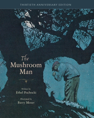 The The Mushroom Man: 30th Anniversary Edition by Ethel Pochocki