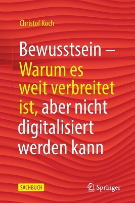 Bewusstsein: Warum es weit verbreitet ist, aber nicht digitalisiert werden kann book