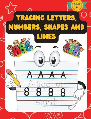 Tracing Letters, Numbers, Shapes And Lines: Practice Workbook For Kids Over The Age Of 3, With Traceable Letters, Numbers, Shapes and More book