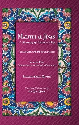Mafatih al-Jinan: A Treasury of Islamic Piety: Supplications and Periodic Observances book
