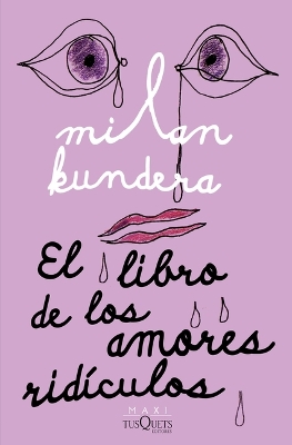 El Libro de Los Amores Ridículos / Laughable Loves by Milan Kundera