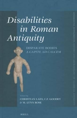 Disabilities in Roman Antiquity: Disparate Bodies A Capite ad Calcem by Christian Laes
