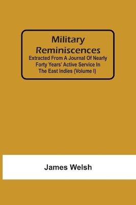 Military Reminiscences: Extracted From A Journal Of Nearly Forty Years' Active Service In The East Indies (Volume I) book