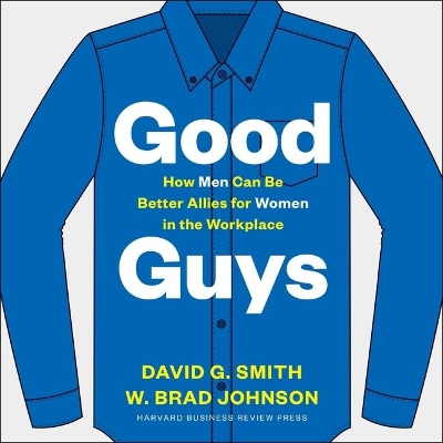 Good Guys: How Men Can Be Better Allies for Women in the Workplace by David G. Smith