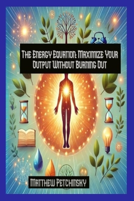 The Energy Equation: Maximize Your Output Without Burning Out book