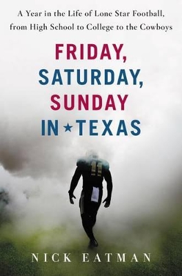 Friday, Saturday, Sunday In Texas by Nick Eatman