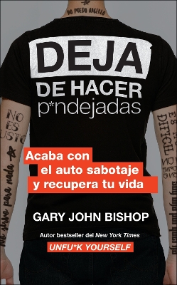 Stop Doing That Sh*t (Spanish Edition): End Self-Sabotage and Demand Your Life Back by Gary John Bishop