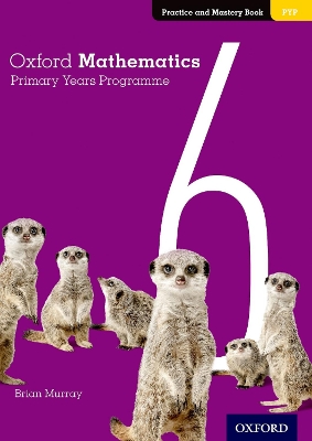 Oxford Mathematics Primary Years Programme Practice and Mastery Book 6 book