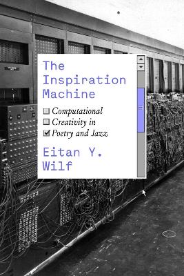 The Inspiration Machine: Computational Creativity in Poetry and Jazz book