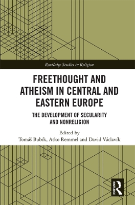 Freethought and Atheism in Central and Eastern Europe: The Development of Secularity and Non-Religion by Tomáš Bubík