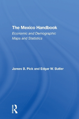 The Mexico Handbook: Economic And Demographic Maps And Statistics by James B Pick