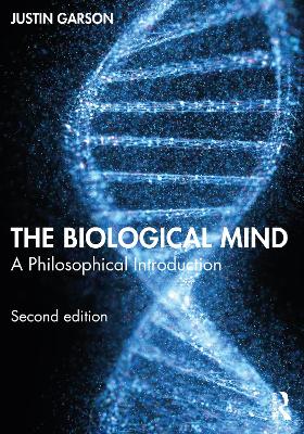 The The Biological Mind: A Philosophical Introduction by Justin Garson