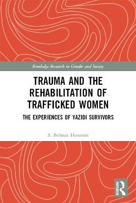 Trauma and the Rehabilitation of Trafficked Women: The Experiences of Yazidi Survivors by S. Behnaz Hosseini