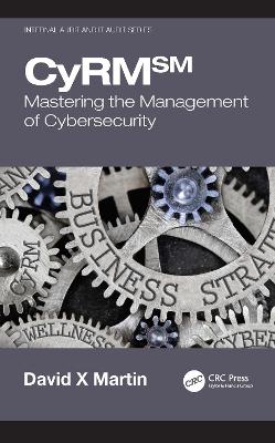 CyRM: Mastering the Management of Cybersecurity by David X Martin