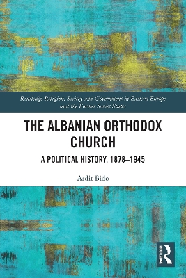 The Albanian Orthodox Church: A Political History, 1878–1945 book