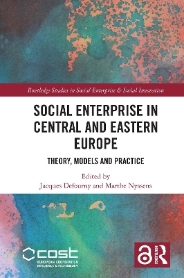 Social Enterprise in Central and Eastern Europe: Theory, Models and Practice by Jacques Defourny