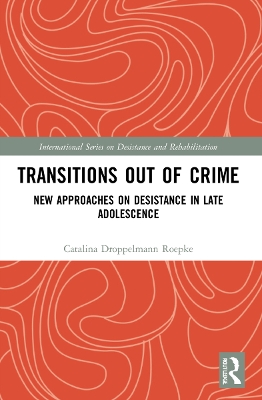Transitions Out of Crime: New Approaches on Desistance in Late Adolescence by Catalina Droppelmann