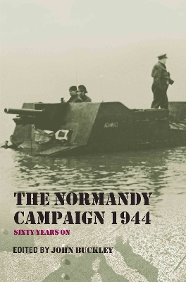 The Normandy Campaign 1944 by John Buckley