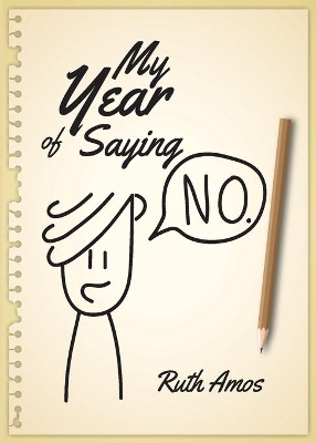 My Year of Saying No: Lessons I learned about saying No, saying Yes, and bringing some balance to my life. book