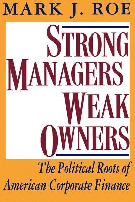 Strong Managers, Weak Owners by Mark J. Roe