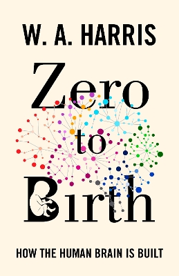 Zero to Birth: How the Human Brain Is Built book