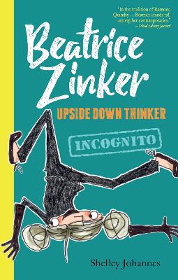 Incognito: Beatrice Zinker, Upside Down Thinker Book 2 by Shelley Johannes