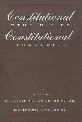 Constitutional Stupidities, Constitutional Tragedies by William N. Eskridge