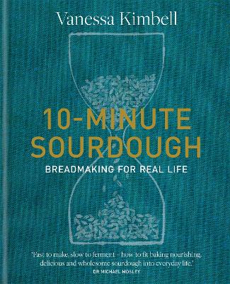 10-Minute Sourdough: Breadmaking for Real Life book