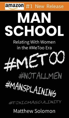 Man School: Relating With Women in the #MeToo Era by Matthew Solomon
