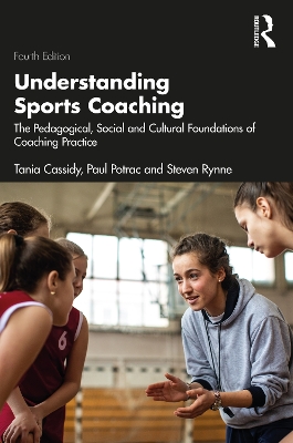 Understanding Sports Coaching: The Pedagogical, Social and Cultural Foundations of Coaching Practice book