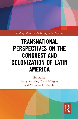 Transnational Perspectives on the Conquest and Colonization of Latin America by Jenny Mander