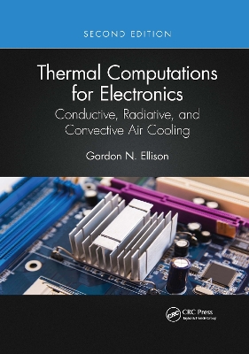 Thermal Computations for Electronics: Conductive, Radiative, and Convective Air Cooling book