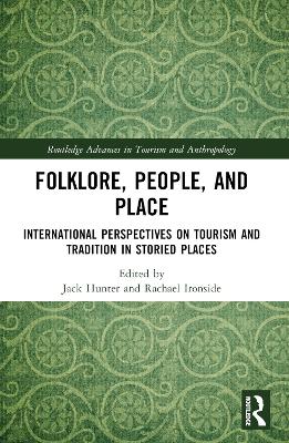 Folklore, People, and Places: International Perspectives on Tourism and Tradition in Storied Places book