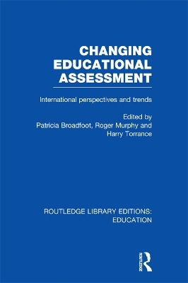 Changing Educational Assessment: International Perspectives and Trends by Patricia Broadfoot