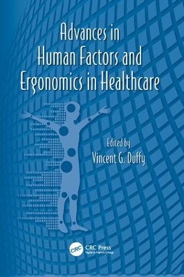 Advances in Human Factors and Ergonomics in Healthcare by Vincent G. Duffy