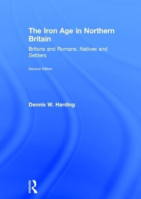The Iron Age in Northern Britain by Dennis W. Harding