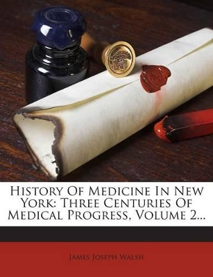 History of Medicine in New York: Three Centuries of Medical Progress, Volume 2... book