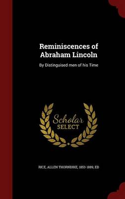 Reminiscences of Abraham Lincoln by Allen Thorndike 1853-1889 Rice, Ed