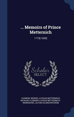 ... Memoirs of Prince Metternich by Clemens Wenzel Lothar Metternich