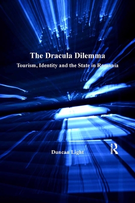 The The Dracula Dilemma: Tourism, Identity and the State in Romania by Duncan Light