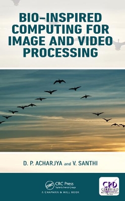 Bio-Inspired Computing for Image and Video Processing by D. P. Acharjya