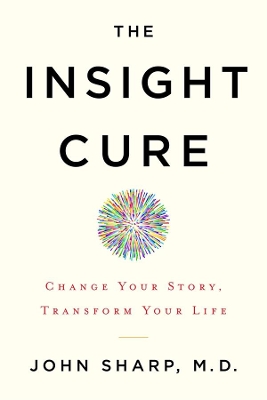 The Insight Cure: Change Your Story, Transform Your Life book