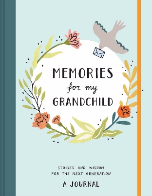 Memories for My Grandchild: Stories and Wisdom for the Next Generation: A Journal book