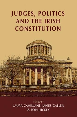 Judges, Politics and the Irish Constitution by Laura Cahillane