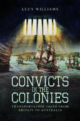 Convicts in the Colonies: Transportation Tales from Britain to Australia book