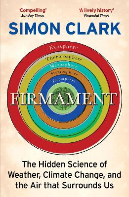 Firmament: The Hidden Science of Weather, Climate Change and the Air That Surrounds Us by Simon Clark