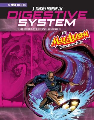 A Journey through the Digestive System with Max Axiom, Super Scientist: 4D An Augmented Reading Science Experience book