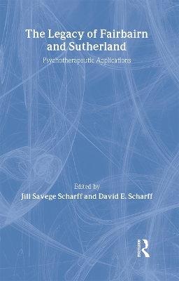 The Legacy of Fairbairn and Sutherland by Jill Savege Scharff